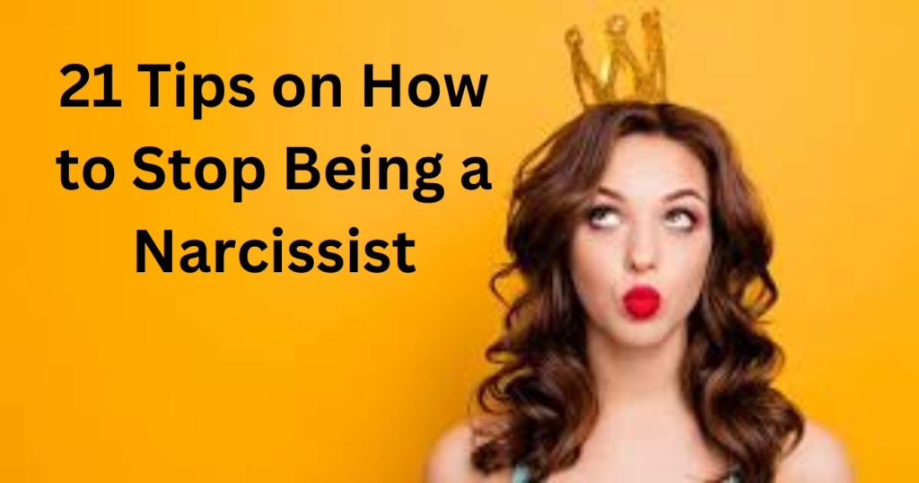 how to Stop Being a Narcissist