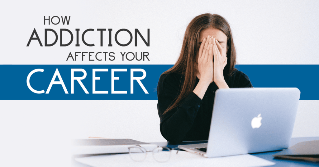 How Addiction Disrupts Your Career